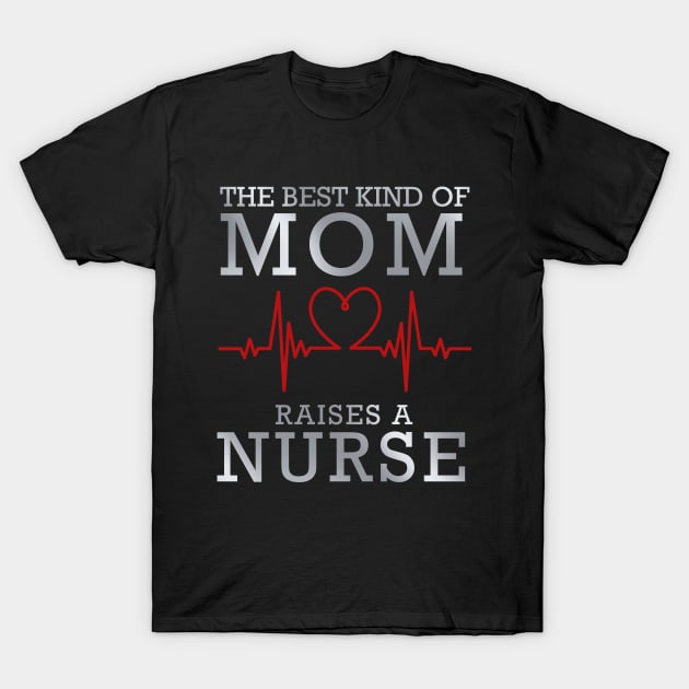 The Best Kind Of Mom Raises A Nurse T-Shirt by DragonTees